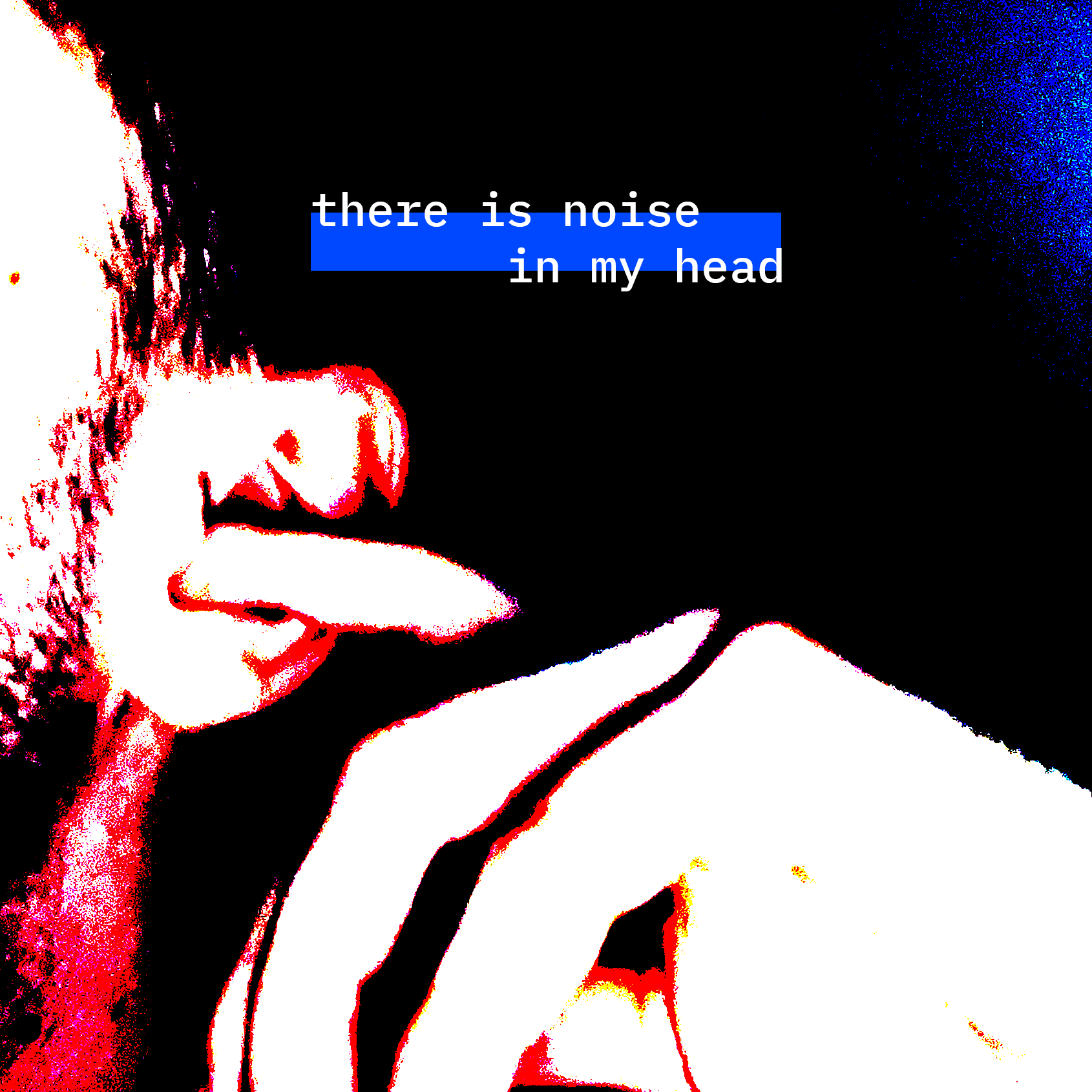 there is noise in my head
